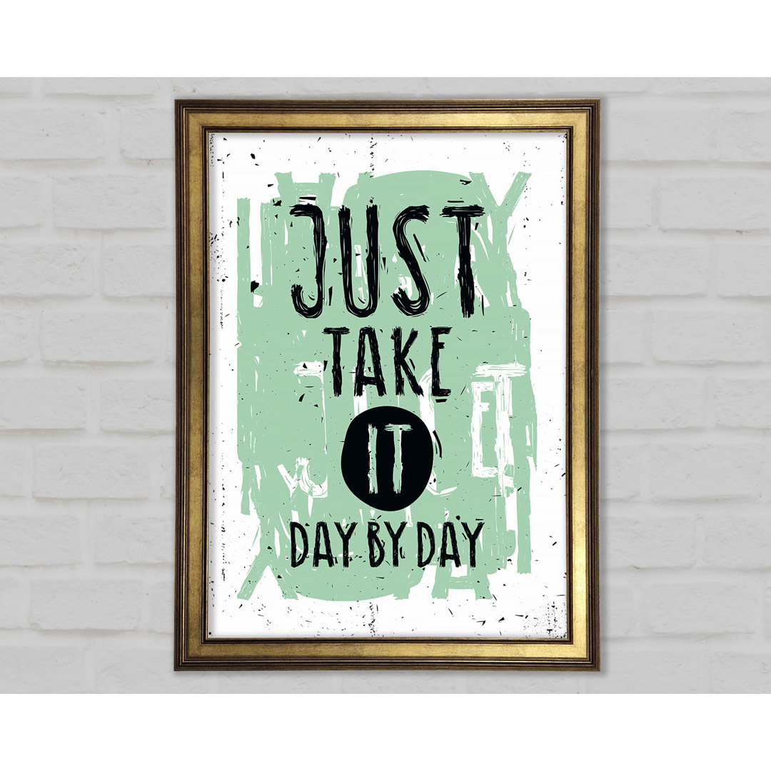 Just Take It Day By Day - Drucken