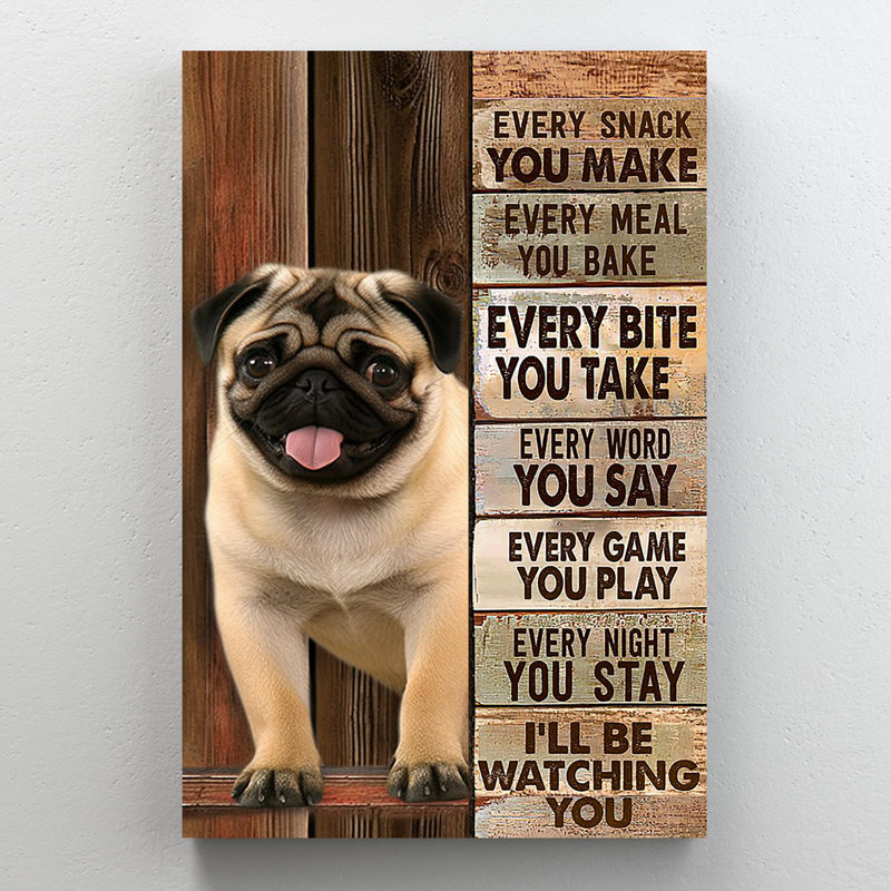 «Pug Dog Every Snack You Make» - 1 pièce rectangulaire G Pug Dog Every Snack You Make - 1 pièce, impression sur toile tendue sur toile tendue