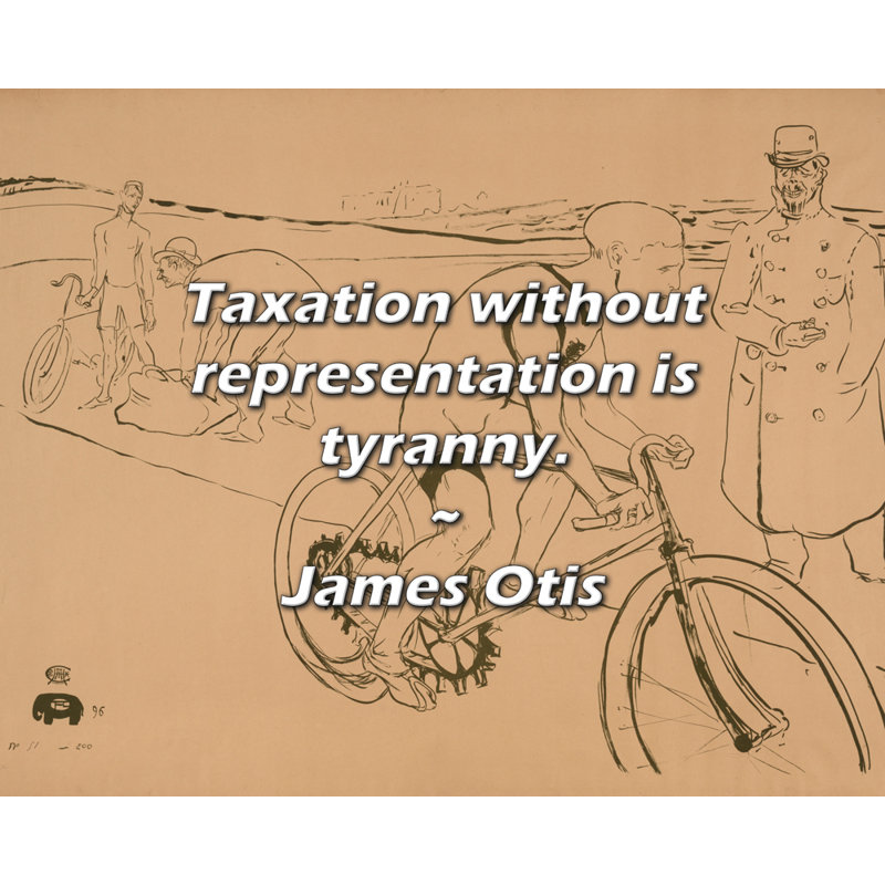 Citation de Artsy: «L'imposition sans représentation est une tyrannie». Toile tendue par James Otis, H 24 po x l 17 po