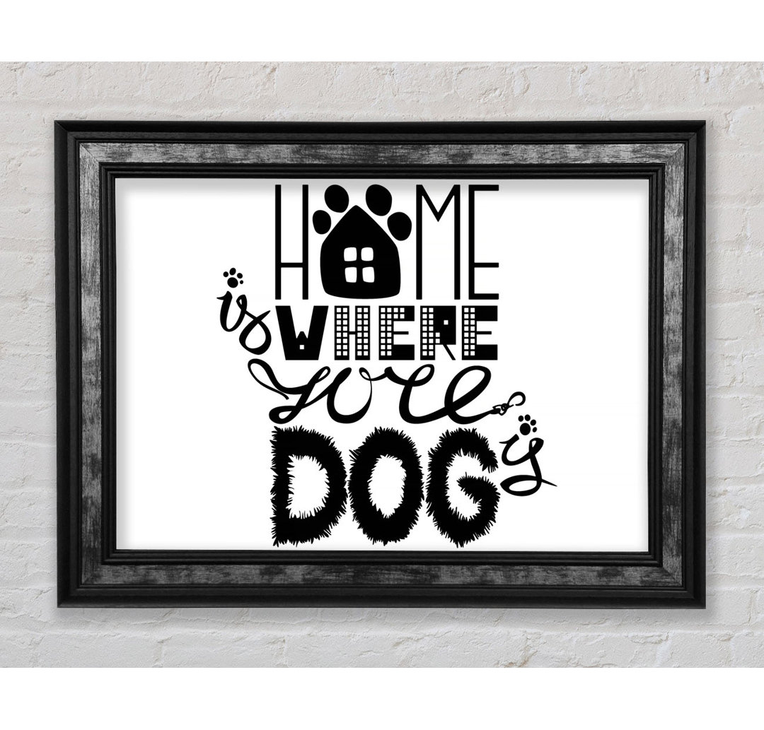 Home Is Where The Dog Is 2 Gerahmter Druck