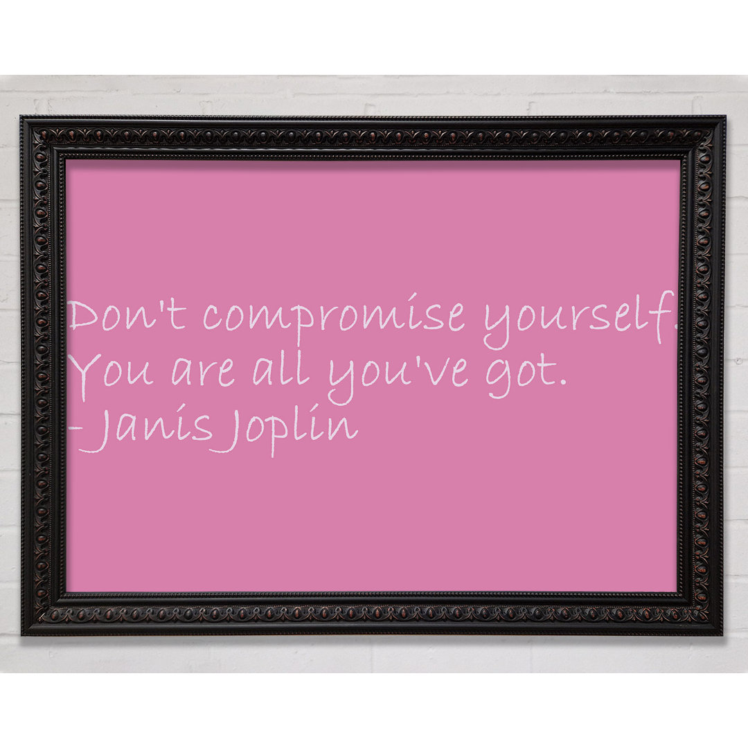 Gerahmtes Poster Berühmtes Zitat Janis Joplin Dont Compromise Yourself in Rosa