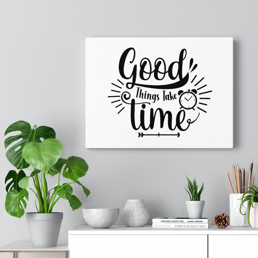Good Things Take Time - Wrapped Canvas Print