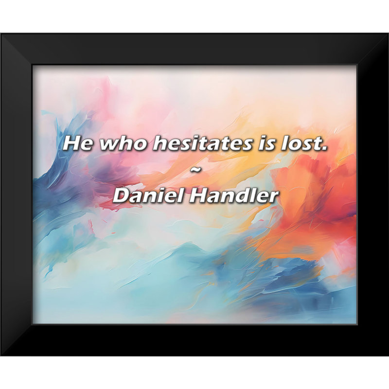 Daniel Handler Quote: He who hesitates is lost.