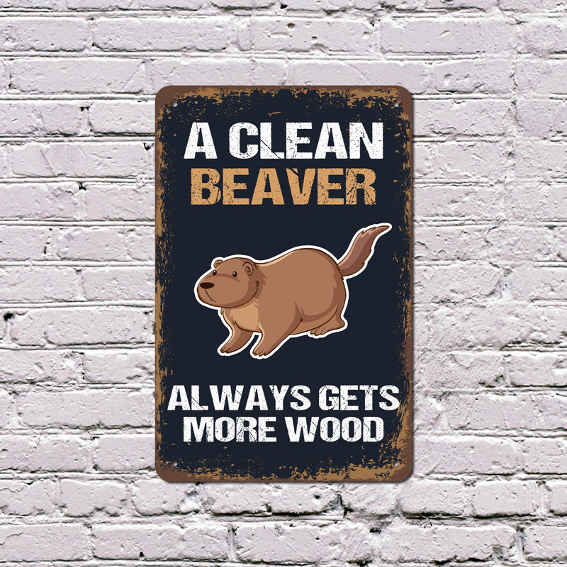 «A Clean Beaver Gets toujours plus de bois»: enseigne en aluminium 18 po x 24 po