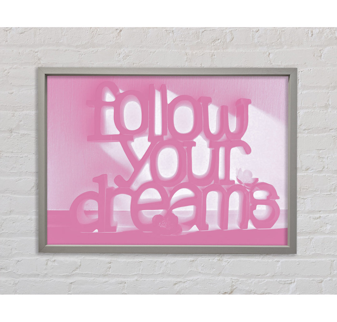 Follow Your Dreams Pink Gerahmter Druck