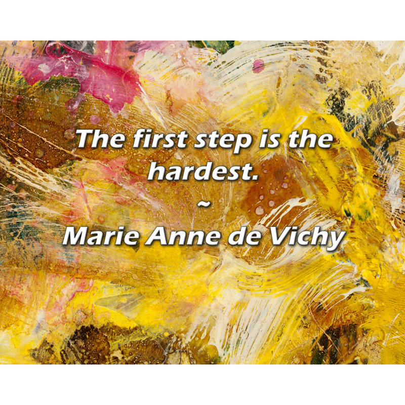 Citation artistique «La première étape est la plus difficile». Toile tendue par Marie Anne de Vichy