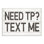 " Need TP Text Me " by Daphne Polselli