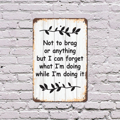 Not to Brag or Anything I Can Forget 8 Inch x 12 Inch Plastic Sign