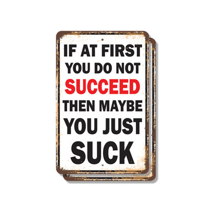If at First You Do Not Succeed You Suck (2 Pack) 8 Inch x 12 Inch Plastic Sign