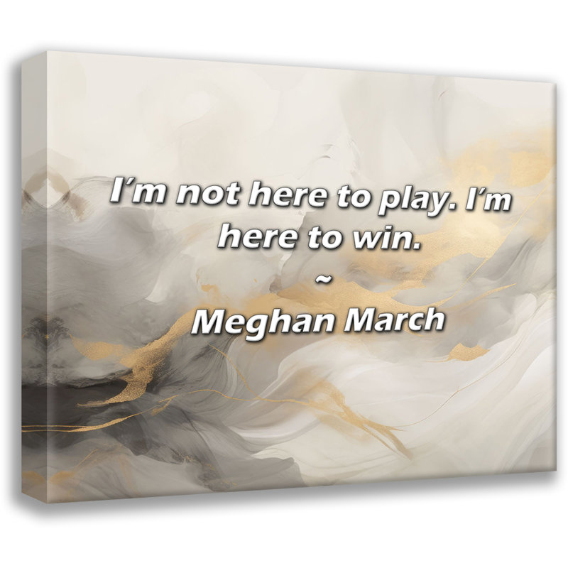 Artsy Quote "I’m not here to play. I’m here to win." By Meghan March Gallery Wrapped Canvas