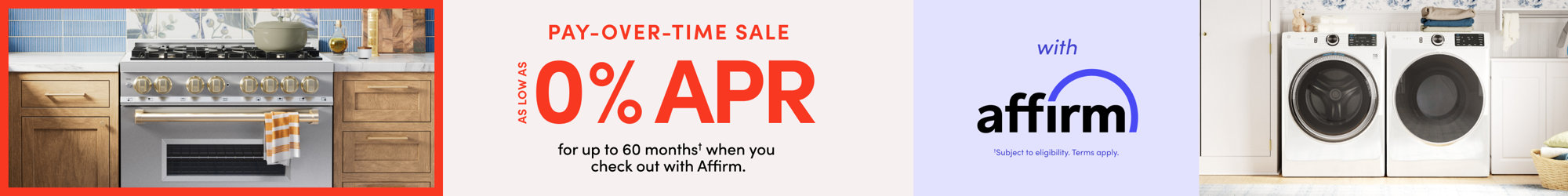 Pay-Over-Time Sale: as low as 0% APR for up to 60 months when you check out with Affirm.
