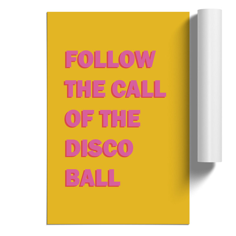 Follow The Call Of The Disco Ball - No Frame Print, 59cm H x 42cm W x 0.1cm D