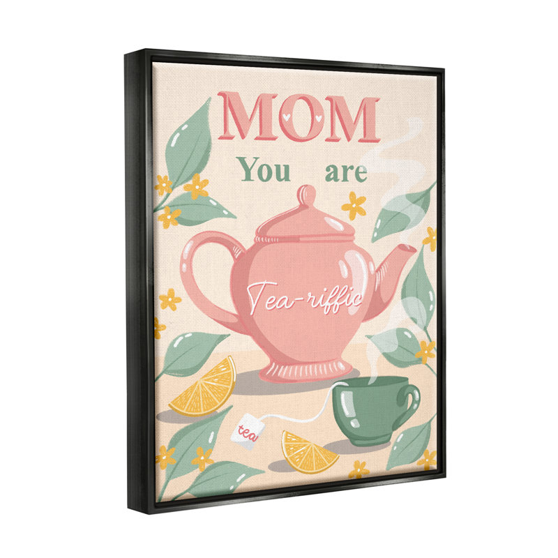 «Mom You Are Tea-riffic Teapot» par Dominika Godette, impression, Cadre flottant noir de jais, H 21 po x l 17 po x P 1,7 po