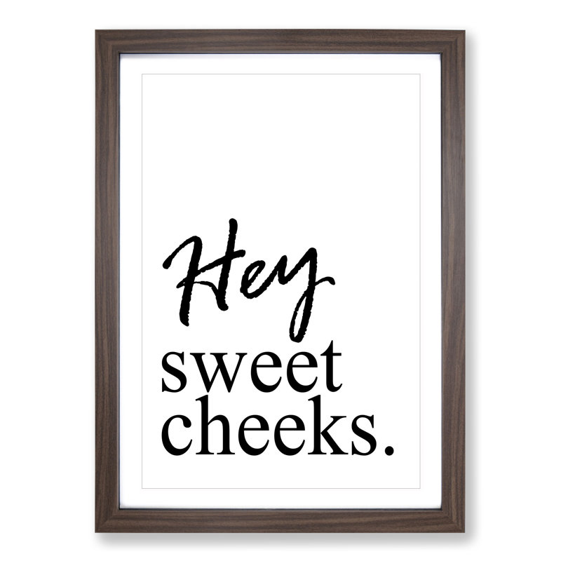 Hey Sweet Cheeks - Picture Frame Typography, 48cm H x 36cm W x 2cm D, Walnut Framed
