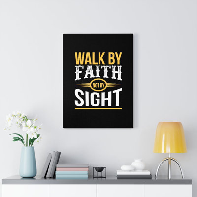 Walk By Faith Not By Sight - Wrapped Canvas Print