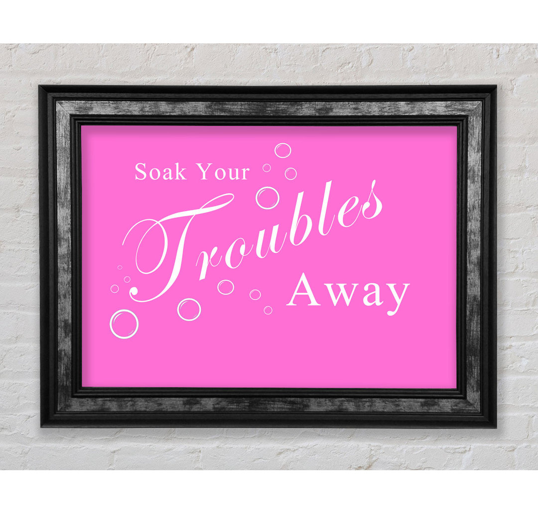 Badezimmer Zitat Soak Your Troubles Away Vivid Pink - Druck