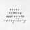 " Expect Nothing "