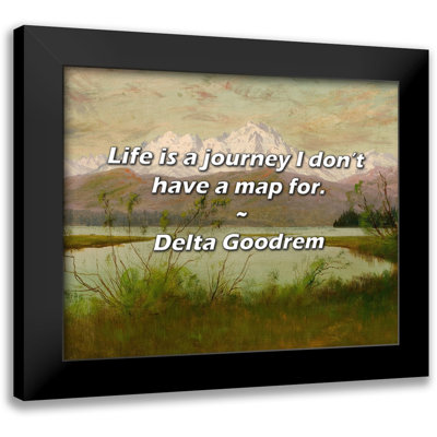 Delta Goodrem Quote: Life is a journey I don’t have a map for.