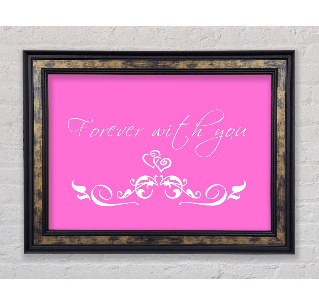 Love Quote Forever With You Pink - Einzelne Bilderrahmen Kunstdrucke