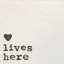 «Love Lives Here» par Wild Apple Portfolio - impression-222193341-256542641-256542635