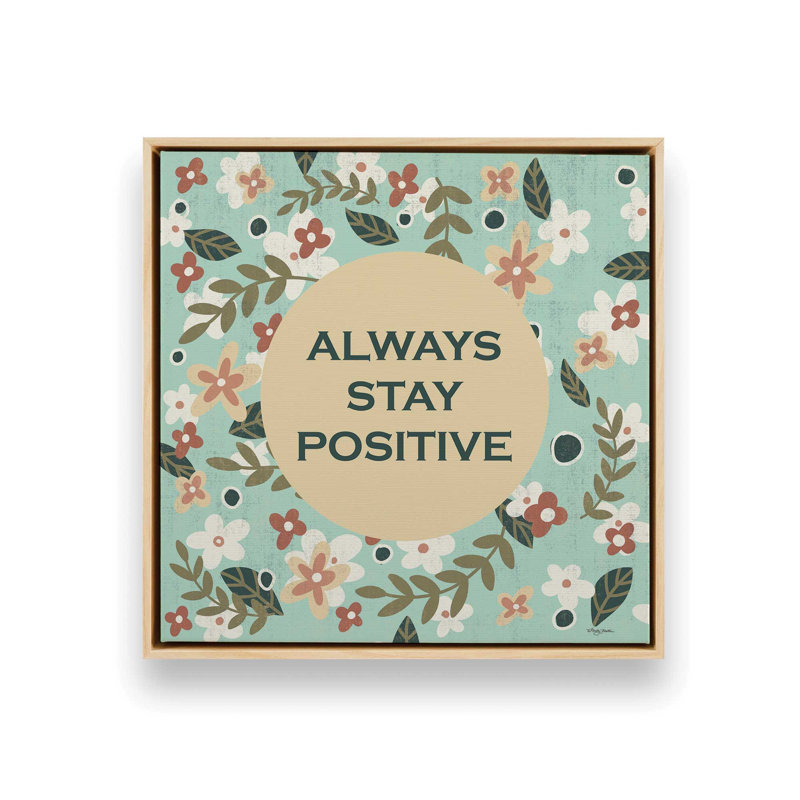 «Always Stay positive» par Molly Mattin, reproduction d'art, L 30 po x H 30 po, Érable, Toile avec cadre