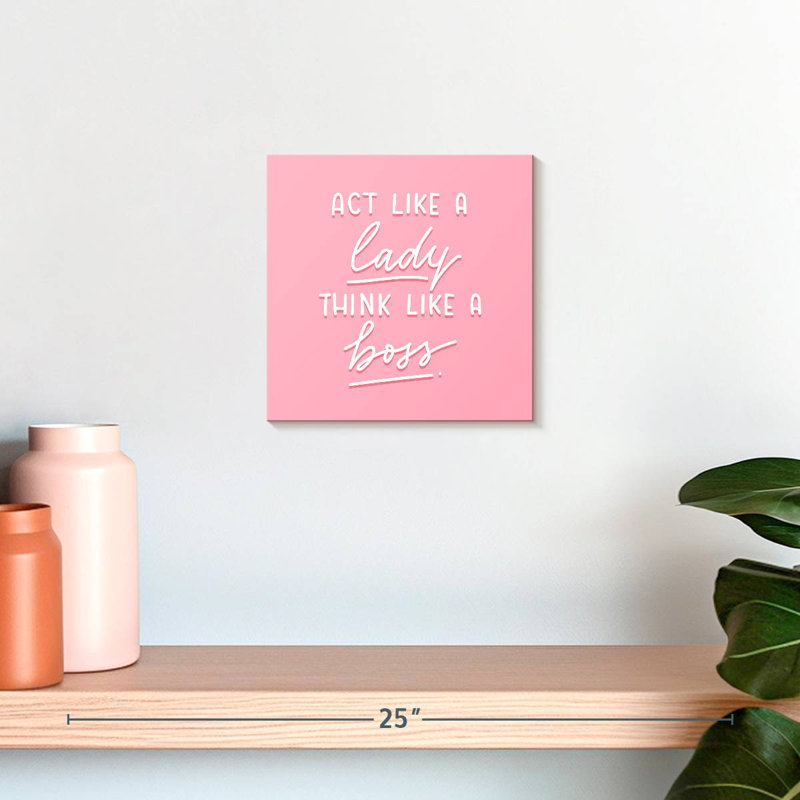 Tergel Act Like A Lady Think Like A Boss, 10" H x 10" W