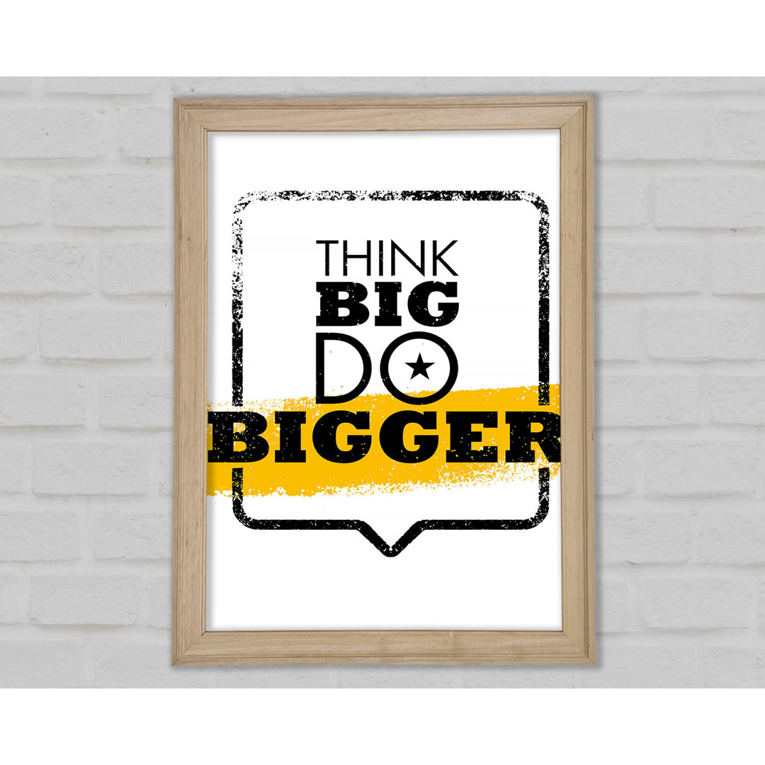 Think Big Do Bigger Gerahmter Druck