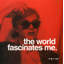 «The World Fascinates Me»-874478821