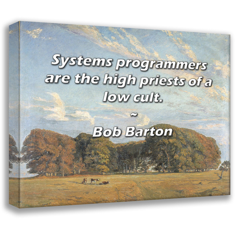Astoria Grand Gallery Wrapped Canvas By Bob Barton: "Systems programmers are the high priests of a lo, 17" H x 24" W