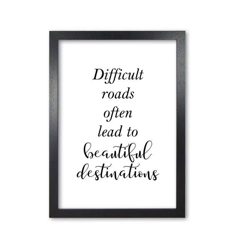 Difficult Roads Lead To Beautiful Destinations - Single Picture Frame Print, Black Grain Frame, 60 cm H x 42 cm W x 5 cm D