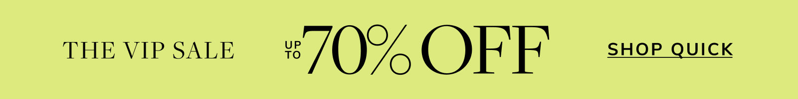 The VIP Sale, up to 70% off, shop quick.