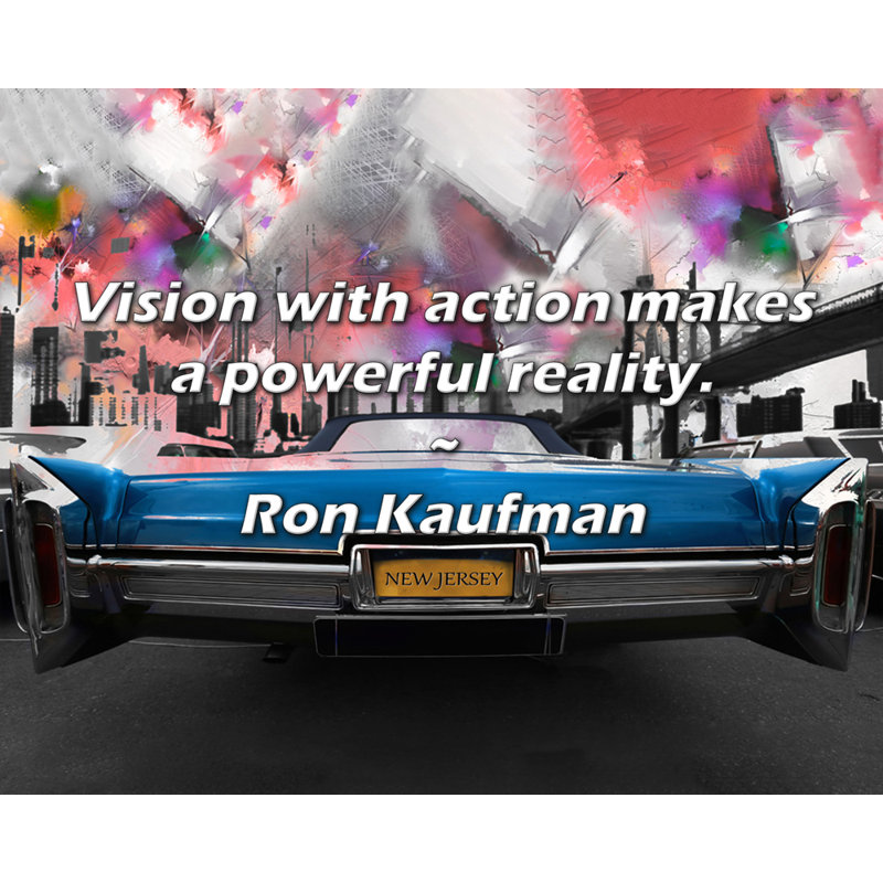 Ron Kaufman Quote: Vision with action makes a powerful reality., 26" H x 32" W