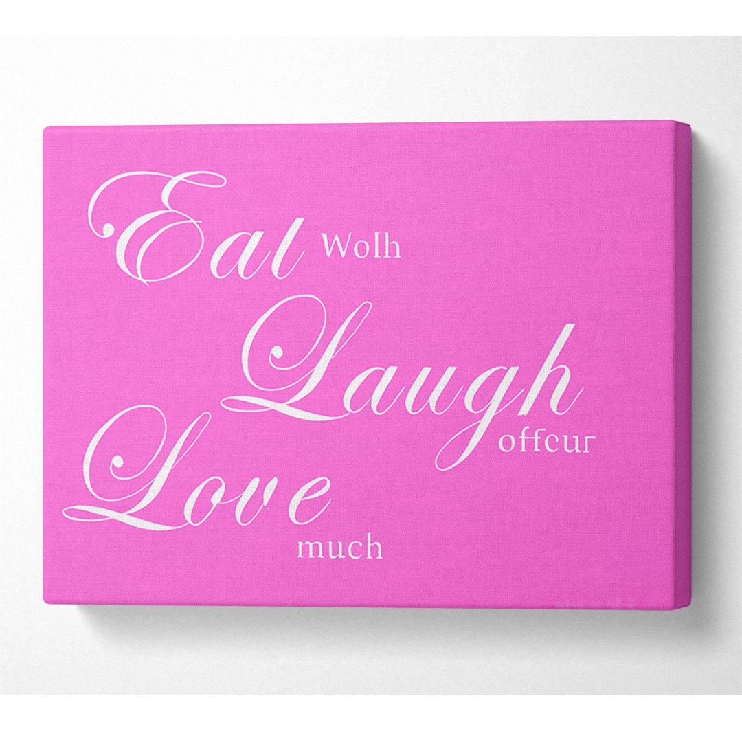 Eat Laugh Love - Kunstdrucke auf Segeltuch