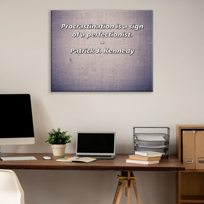 Trinx Gallery Wrapped Canvas By Patrick J. Kennedy: "Procrastination is a sign of a perfectio