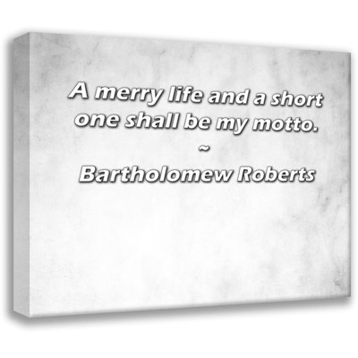 Astoria Grand Gallery Wrapped Canvas By Bartholomew Roberts: "A merry life and a short one shall be m