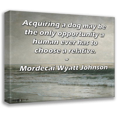 ArtsyQuotes Gallery Wrapped Canvas By Mordecai Wyatt Johnson: "Acquiring a dog may be the only opportunity a human ever has to choose a relative."