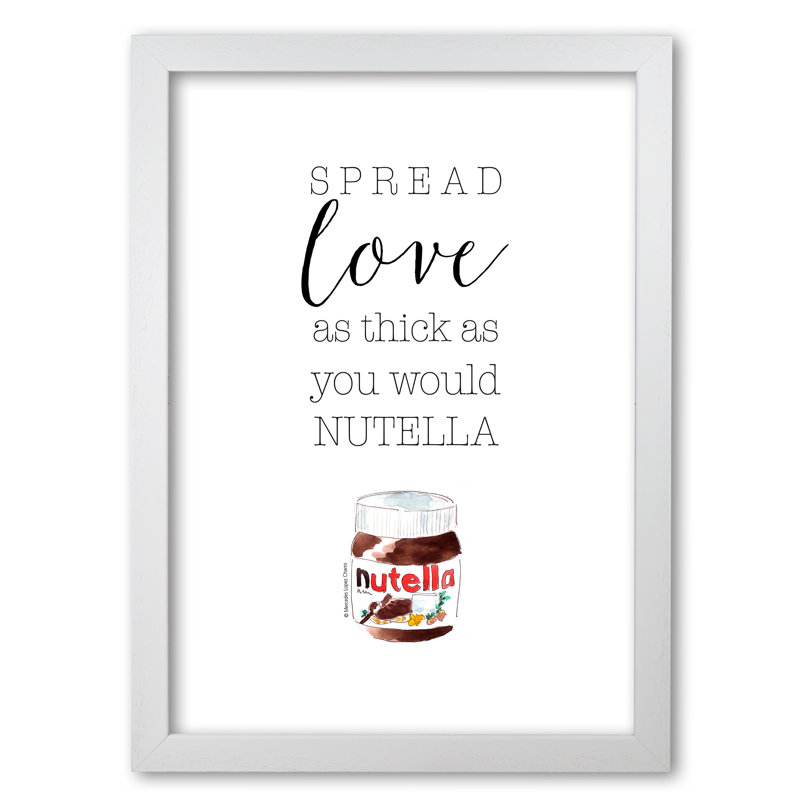 Spread Love Like Nutella - Print, White Grain, 84.1 cm H x 59.4 cm W x 5 cm D