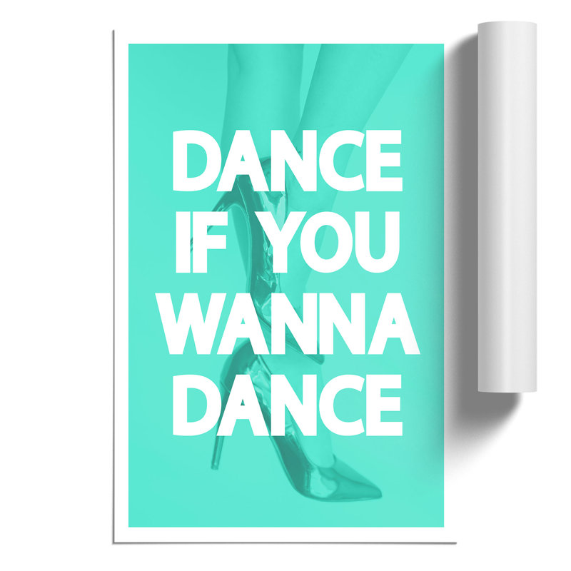 Dance If You Wanna Dance - Unframed Typography, 84cm H x 59cm W x 0.1cm D