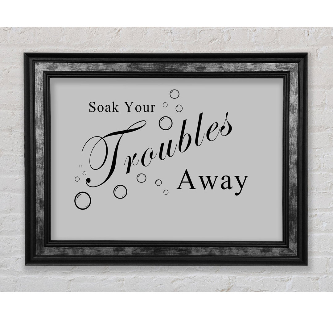 Badezimmer Zitat Soak Your Troubles Away Grau - Einzelner Bilderrahmen Typografie