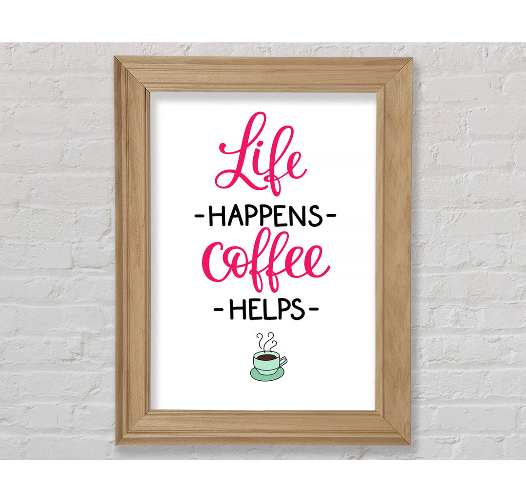 Life Happens Coffee Helps - Einzelne Bilderrahmen Kunstdrucke