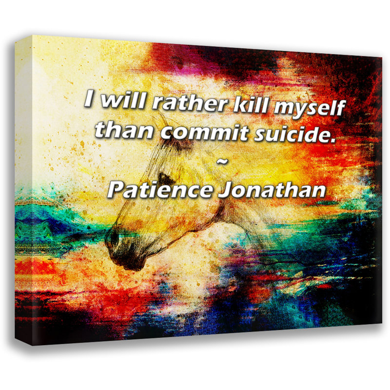 Trinx Gallery Wrapped Canvas By Patience Jonathan: "I will rather kill myself than commit sui, 13" H x 18" W