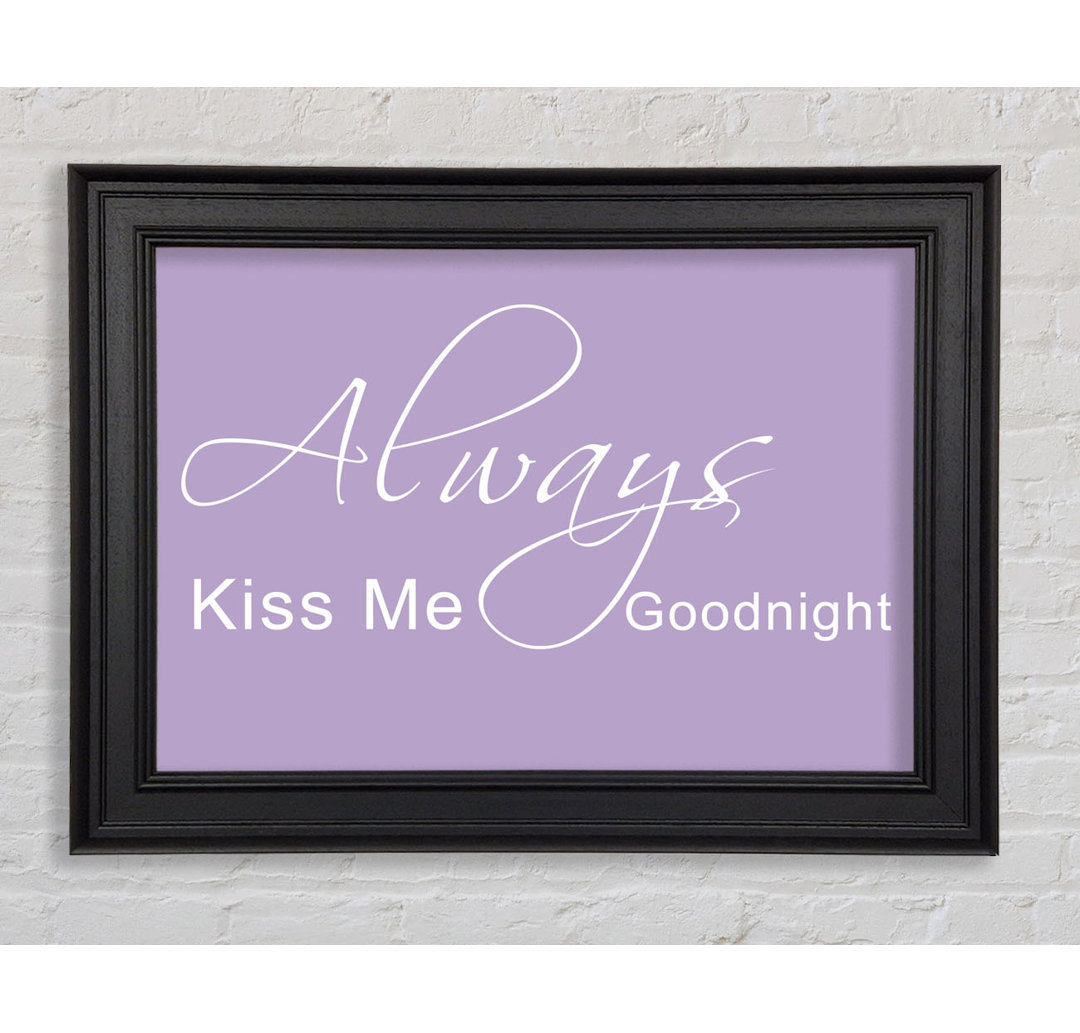 Love Quote Always Kiss Me Goodnight 2 Gerahmter Druck