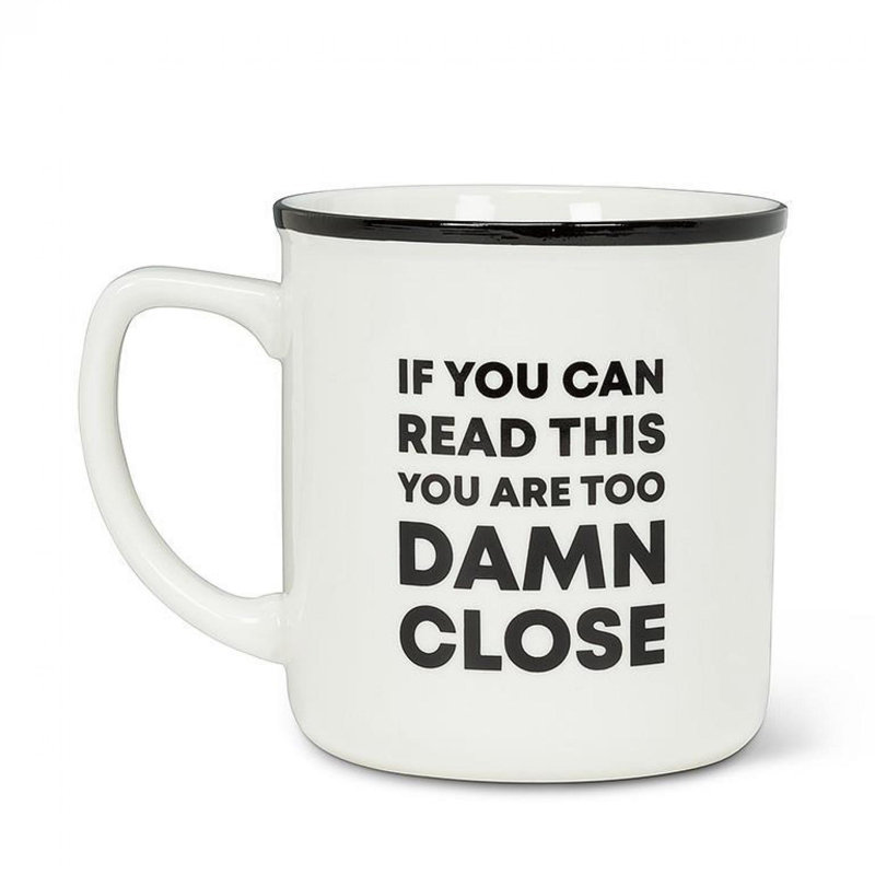 «If You Can Read This You Are Too Damn Close»
