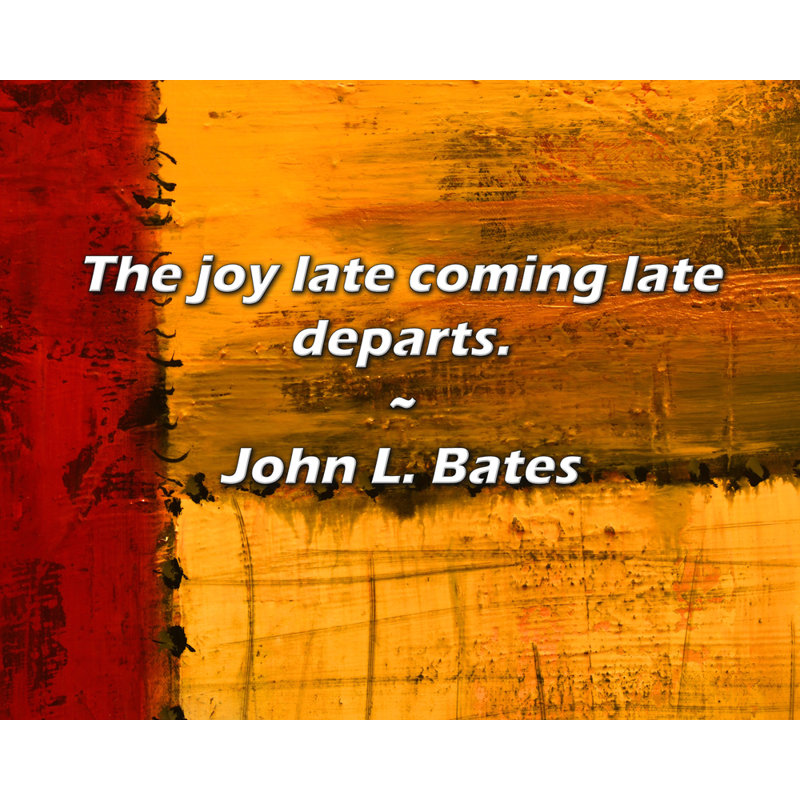 Citation de John L. Bates: La joie de l'arrivée tardive part.