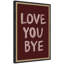 «Love You Bye» par Lucky Guava, impression d'art mural encadrée