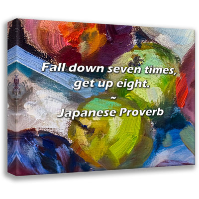 Japanese Proverb Quote: Fall down seven times, get up eight.
