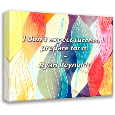 Ryan Reynolds Quote: I don’t expect success. I prepare for it.