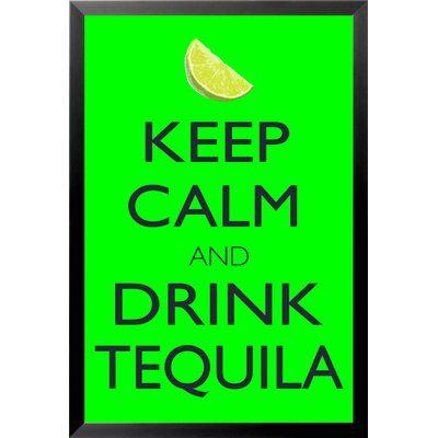 Keep Calm and Drink Tequila by Kelissa Semple - Picture Frame Textual Art Print on Paper -  Latitude Run®, 644AEB936F6140DBAA5FAFB7396432DB