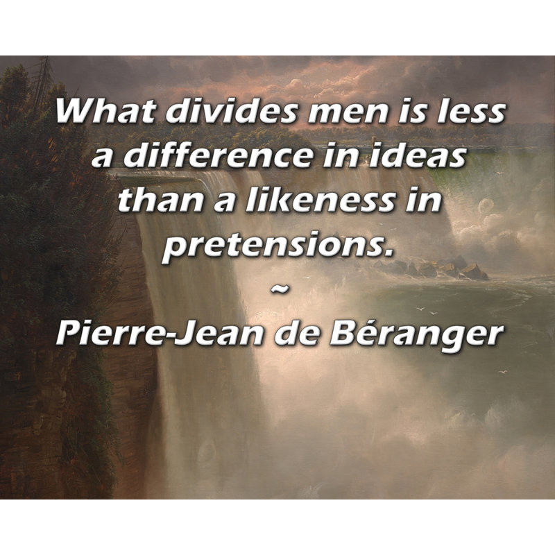 Toile tendue de la galerie ArtsyQuotes par Pierre-Jean de Béranger: "Ce qui divise les hommes est moins une différence dans les idées qu'une ressemblance dans les prétensions."