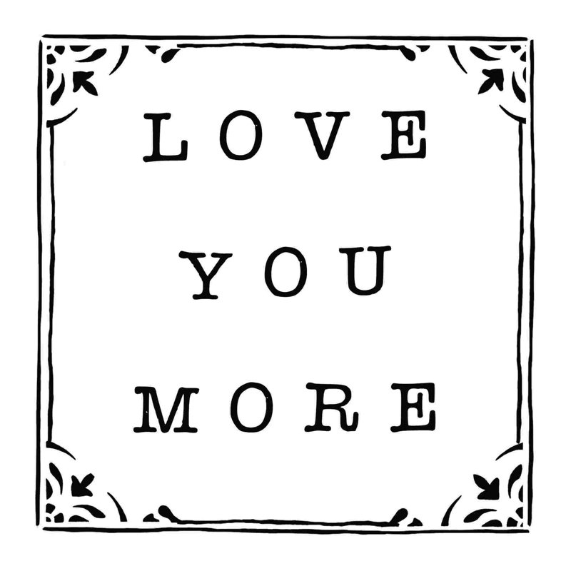 Love You More 9, H 12 po x l 12 po
